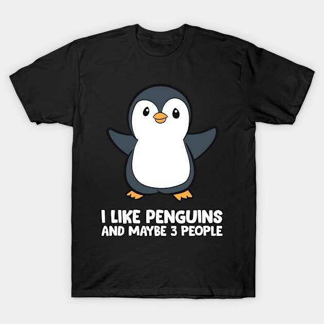 I Like Penguins And Maybe Like 3 People T-Shirt by EQDesigns